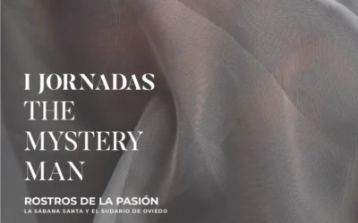 I JORNADAS: THE MYSTERY MAN «Dos testigos, un misterio: La Sábana Santa y el Sudario de Oviedo»